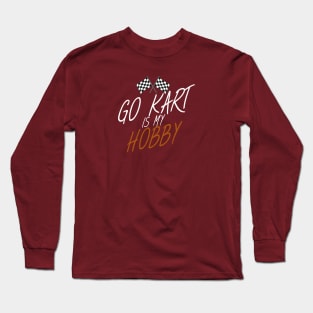 Go kart is my hobby Long Sleeve T-Shirt